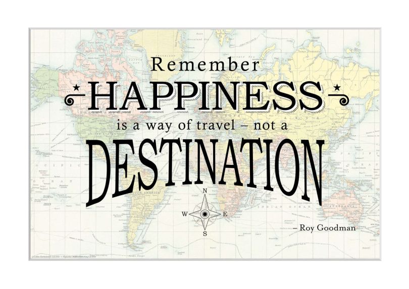 Travel Quote Map Print 'Remember happiness is a way of travel...'